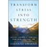 Transform Stress Into Strength door Susanne Sweeny