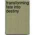 Transforming Fate Into Destiny