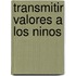 Transmitir Valores a Los Ninos