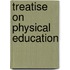 Treatise On Physical Education