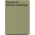 Treatise on Electro-Metallurgy
