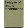 Treatyse of Magic Incantations door Christianus Pazig