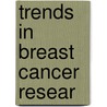 Trends In Breast Cancer Resear by Unknown