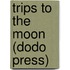 Trips To The Moon (Dodo Press)