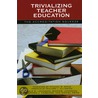 Trivializing Teacher Education by Stephen J. Farenga