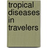 Tropical Diseases in Travelers door Eli Schwartz