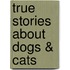 True Stories About Dogs & Cats