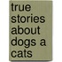 True Stories About Dogs A Cats