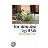 True Stories About Dogs A Cats by Eliza Lee Cabot Follen