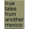 True Tales From Another Mexico door Sam Quinones