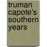 Truman Capote's Southern Years door Marianne M. Moates