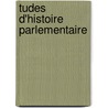 Tudes D'Histoire Parlementaire by Corentin Lonard Marie Guyho