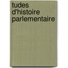 Tudes D'Histoire Parlementaire door Corentin Lonard Marie Guyho