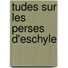 Tudes Sur Les Perses D'Eschyle door Charles Prince