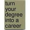 Turn Your Degree Into a Career door Michael Collins