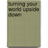 Turning Your World Upside Down