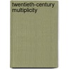 Twentieth-Century Multiplicity door Daniel H. Borus