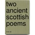 Two Ancient Scottish Poems ...