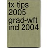 Tx Tips 2005 Grad-Wft Ind 2004 door Wilber Smith