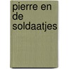 Pierre en de soldaatjes door P. van den Heuvel