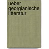 Ueber Georgianische Litteratur by Franz Carl Alter
