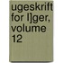 Ugeskrift for L]ger, Volume 12