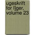 Ugeskrift for L]ger, Volume 23