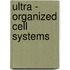 Ultra - Organized Cell Systems