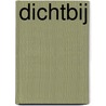 Dichtbij door S. van Lier