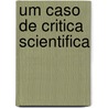 Um Caso de Critica Scientifica door Arrojado Lisboa