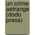 Un Crime Aetrange (Dodo Press)