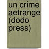 Un Crime Aetrange (Dodo Press) by Sir Arthur Conan Doyle