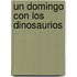 Un Domingo Con Los Dinosaurios