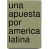 Una Apuesta Por America Latina door Carriquiry Guzman