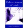 Under The Auspices Of Crystals by Ellen Tewkesbury