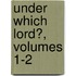 Under Which Lord?, Volumes 1-2