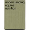 Understanding Equine Nutrition door Karen Briggs
