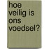 Hoe veilig is ons voedsel?