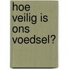 Hoe veilig is ons voedsel?