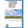 Unhappy Loves Of Men Of Genius by Thomas Hitchcock
