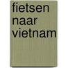 Fietsen naar Vietnam