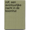 Rolf, een avontuurlijke nacht in de boomhut