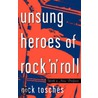 Unsung Heroes of Rock 'n' Roll door Nick Tosches