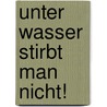 Unter Wasser stirbt man nicht! by Ross MacDonald
