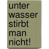 Unter Wasser stirbt man nicht! by Ross MacDonald