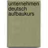 Unternehmen Deutsch Aufbaukurs by Unknown