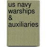 Us Navy Warships & Auxiliaries by Steve Bush