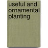 Useful And Ornamental Planting door Anonymous Anonymous