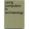 Using Computers in Archaeology door University Of Oxford
