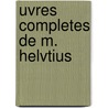 Uvres Completes de M. Helvtius door tius Helv